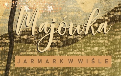 Zdjęcie do JARMARK MAJ&Oacute;WKA W WIŚLE